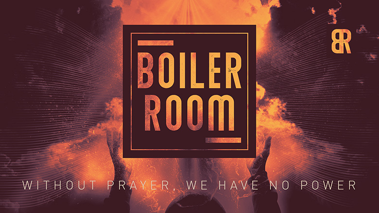 Preaching Series Artwork – Boiler Room – Without prayer, we have no power