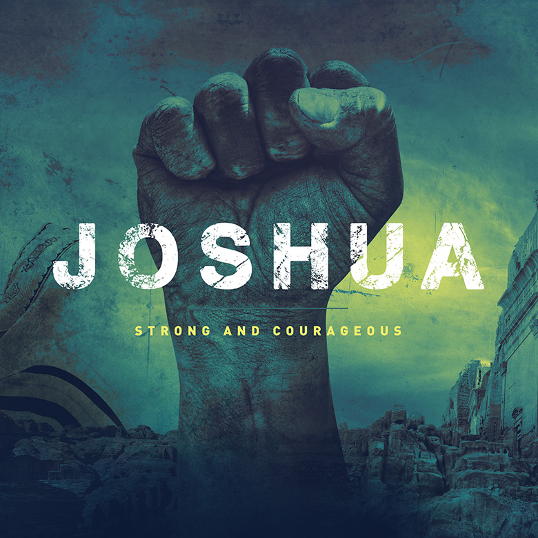 Joshua – Strong and courageous