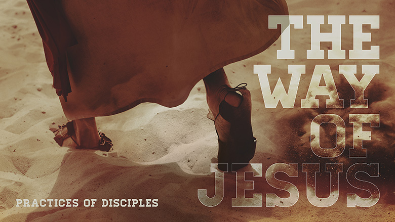 Sermon Series Design – The Way of Jesus – Practices of Disciples