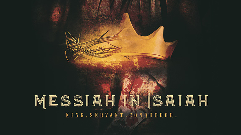 Sermon Series Graphic – Messiah in Iasaiah – King, Servant, Conqueror